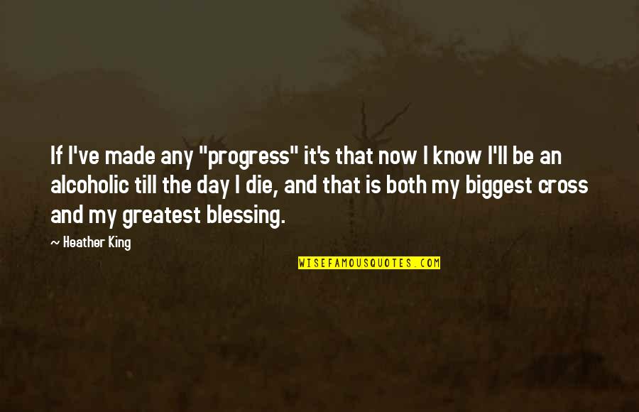 Great Things Comes To Those Who Wait Quotes By Heather King: If I've made any "progress" it's that now