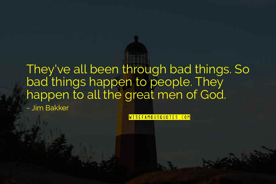 Great Things Happen Quotes By Jim Bakker: They've all been through bad things. So bad