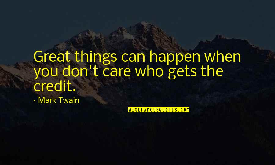 Great Things Happen Quotes By Mark Twain: Great things can happen when you don't care