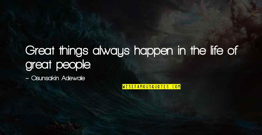 Great Things Happen Quotes By Osunsakin Adewale: Great things always happen in the life of