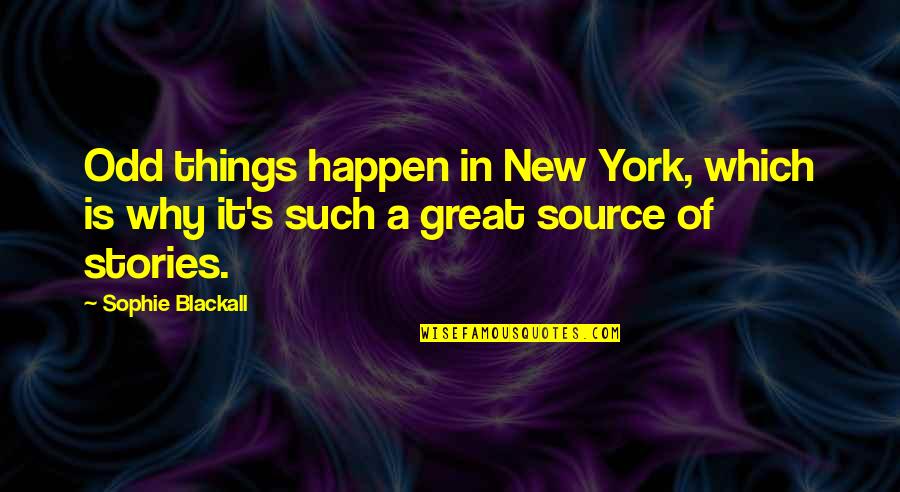 Great Things Happen Quotes By Sophie Blackall: Odd things happen in New York, which is