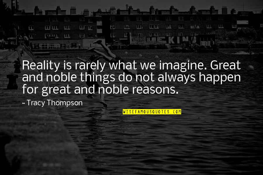 Great Things Happen Quotes By Tracy Thompson: Reality is rarely what we imagine. Great and