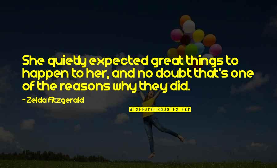 Great Things Happen Quotes By Zelda Fitzgerald: She quietly expected great things to happen to