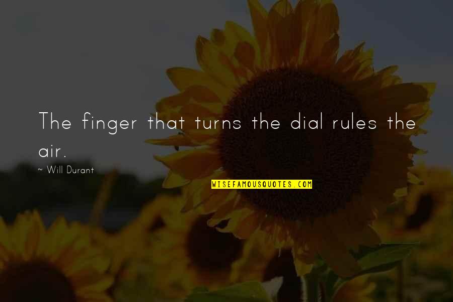 Great Things Happening Quotes By Will Durant: The finger that turns the dial rules the