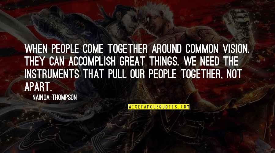 Great Things To Come Quotes By Nainoa Thompson: When people come together around common vision, they