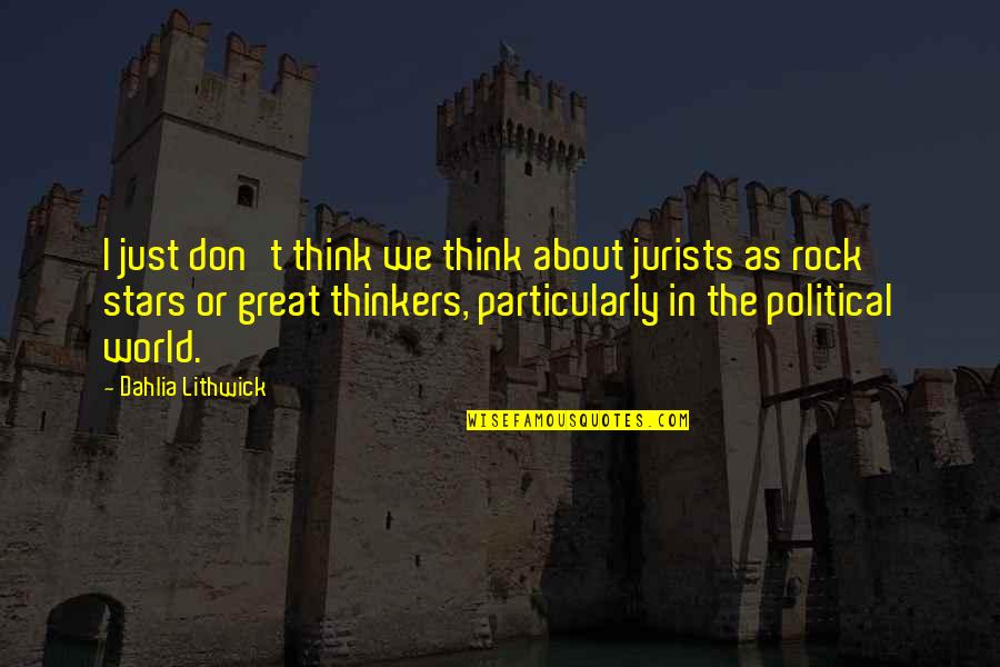 Great Thinkers Of The World Quotes By Dahlia Lithwick: I just don't think we think about jurists