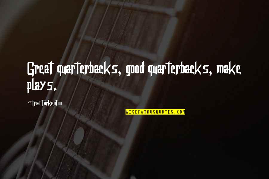 Great Thinkers Of The World Quotes By Fran Tarkenton: Great quarterbacks, good quarterbacks, make plays.