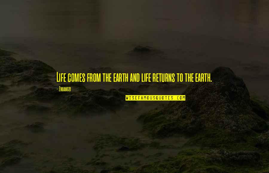 Great Thinkers Of The World Quotes By Zhuangzi: Life comes from the earth and life returns
