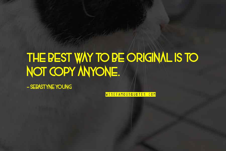Great Thinking Lasts Quotes By Sebastyne Young: The best way to be original is to Great Thinking Lasts Quotes By Sebastyne Young: The best way to be original is to