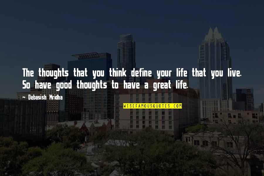 Great Thoughts On Life Quotes By Debasish Mridha: The thoughts that you think define your life