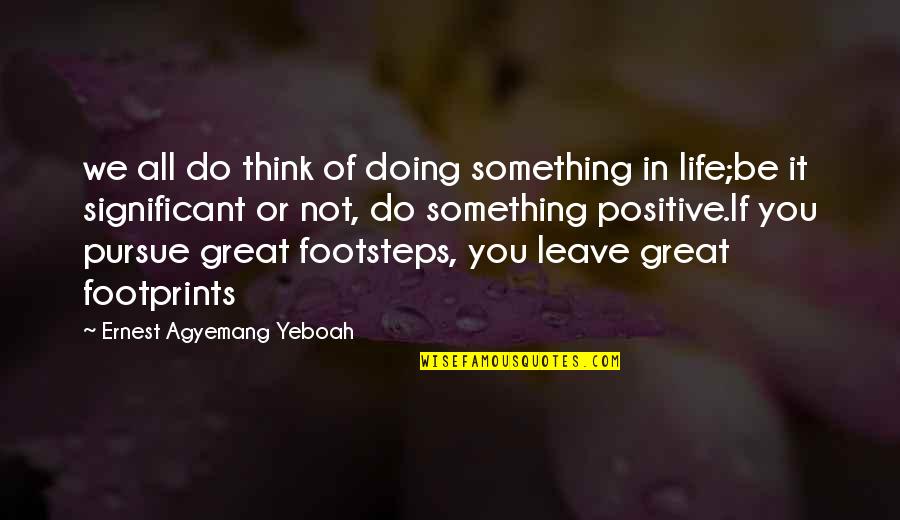 Great Thoughts On Life Quotes By Ernest Agyemang Yeboah: we all do think of doing something in