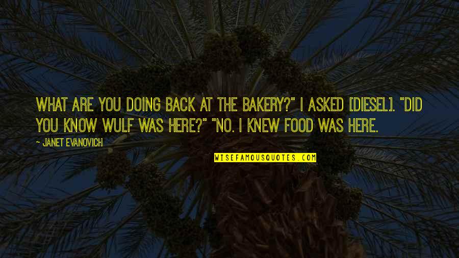 Great Thoughts On Life Quotes By Janet Evanovich: What are you doing back at the bakery?"