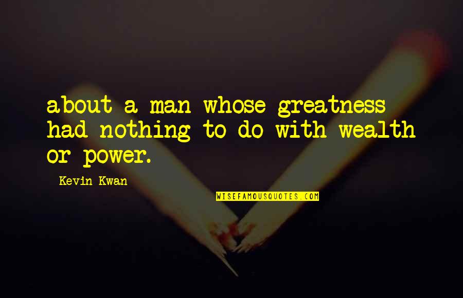 Great Thoughts On Life Quotes By Kevin Kwan: about a man whose greatness had nothing to