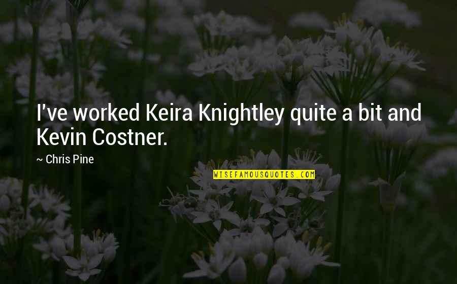 Great Tibetan Quotes By Chris Pine: I've worked Keira Knightley quite a bit and