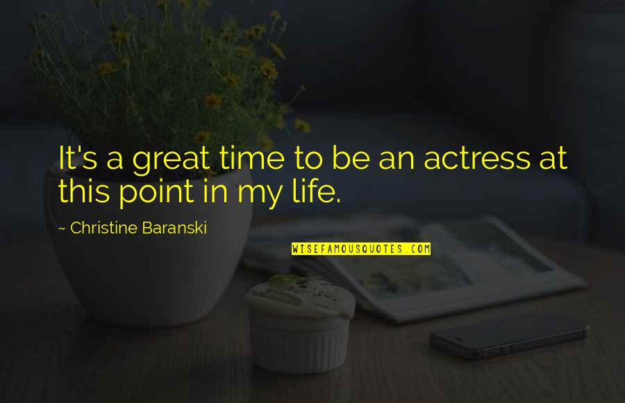 Great Time In My Life Quotes By Christine Baranski: It's a great time to be an actress