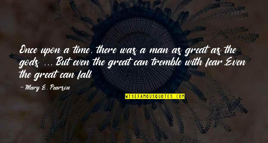 Great Time In My Life Quotes By Mary E. Pearson: Once upon a time, there was a man