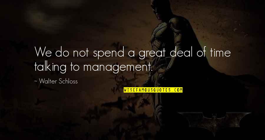 Great Time Management Quotes By Walter Schloss: We do not spend a great deal of