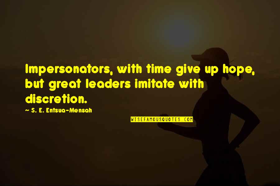 Great Time Off Quotes By S. E. Entsua-Mensah: Impersonators, with time give up hope, but great