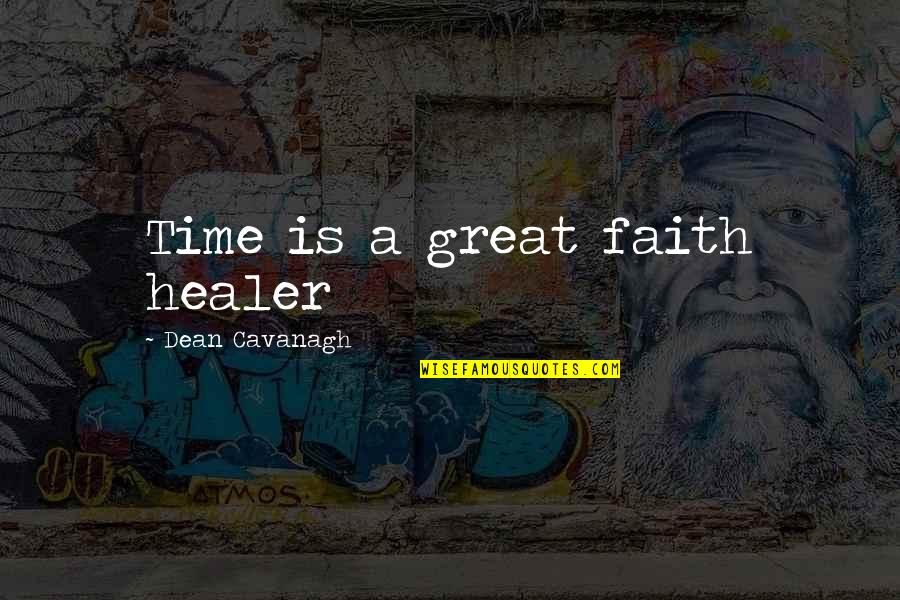 Great Time Out Quotes By Dean Cavanagh: Time is a great faith healer Great Time Out Quotes By Dean Cavanagh: Time is a great faith healer