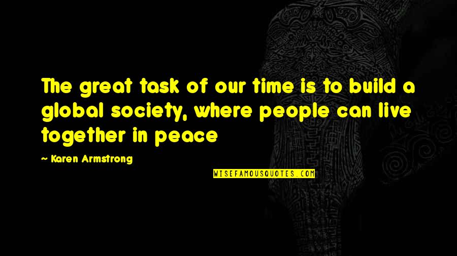 Great Time Together Quotes By Karen Armstrong: The great task of our time is to