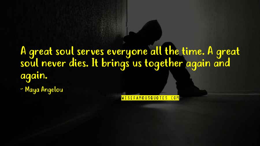Great Time Together Quotes By Maya Angelou: A great soul serves everyone all the time.