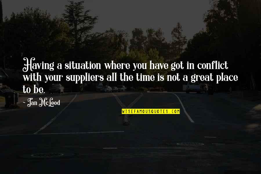Great Time With You Quotes By Ian McLeod: Having a situation where you have got in