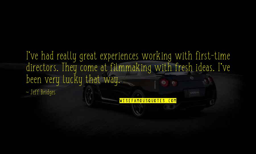 Great Time With You Quotes By Jeff Bridges: I've had really great experiences working with first-time