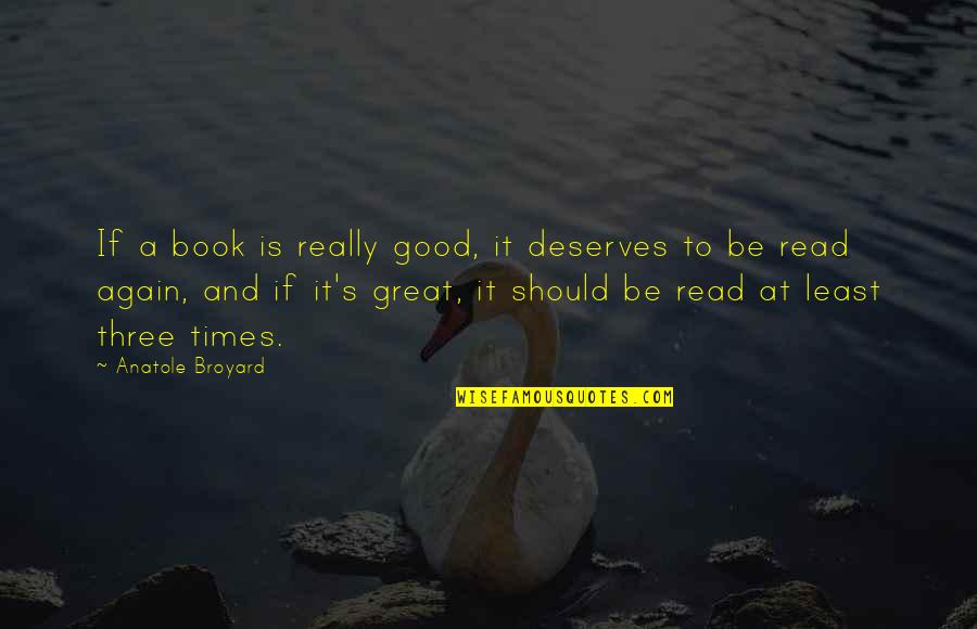 Great Times Quotes By Anatole Broyard: If a book is really good, it deserves