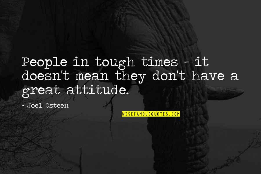 Great Times Quotes By Joel Osteen: People in tough times - it doesn't mean