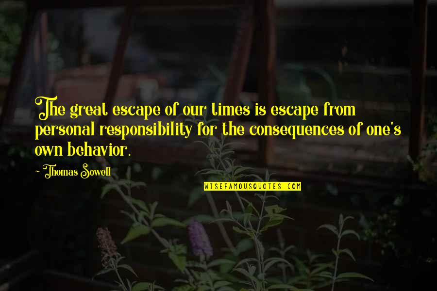 Great Times Quotes By Thomas Sowell: The great escape of our times is escape