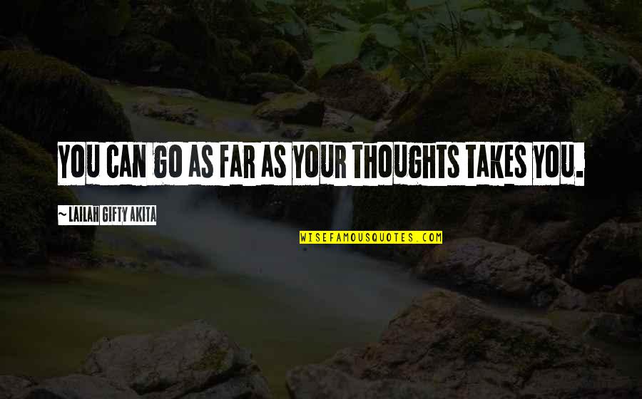 Great Toasting Quotes By Lailah Gifty Akita: You can go as far as your thoughts