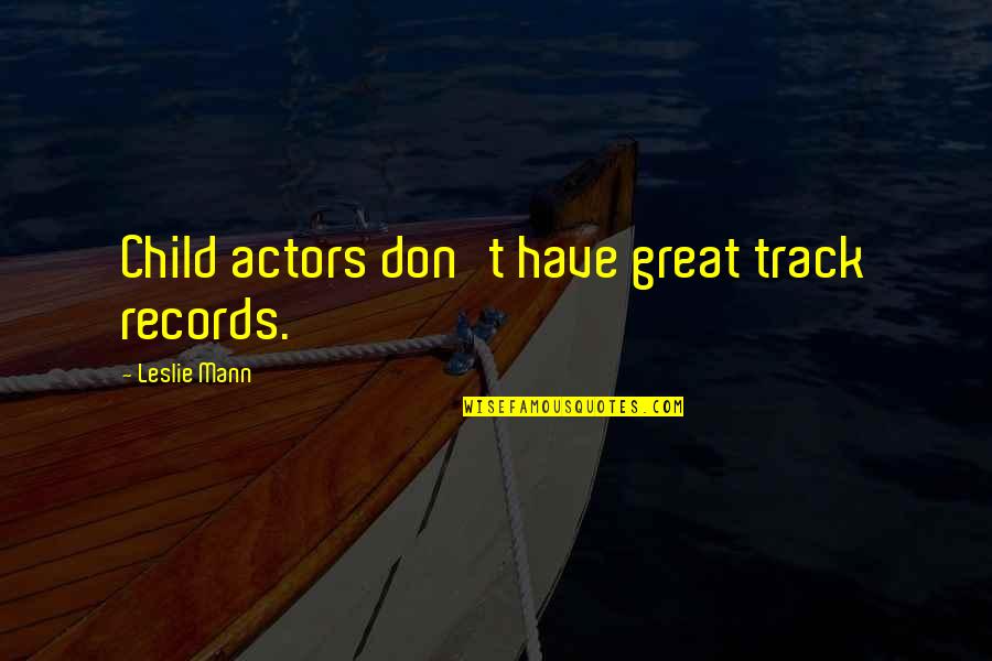 Great Track Quotes By Leslie Mann: Child actors don't have great track records.