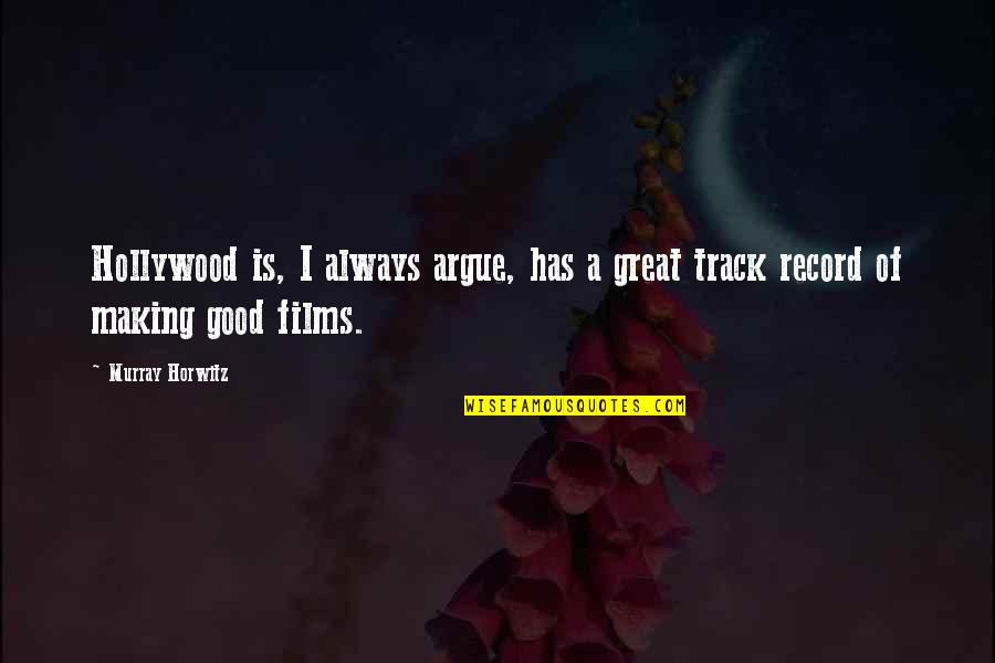 Great Track Quotes By Murray Horwitz: Hollywood is, I always argue, has a great