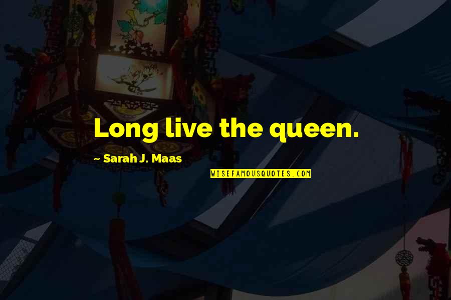 Great Track Quotes By Sarah J. Maas: Long live the queen.