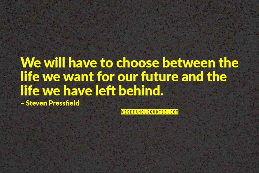 Great Traders Quotes By Steven Pressfield: We will have to choose between the life