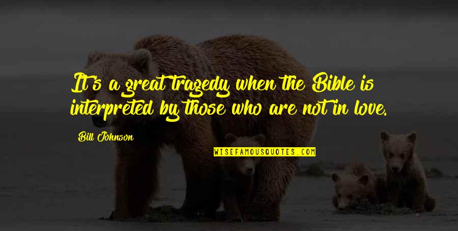 Great Tragedy Quotes By Bill Johnson: It's a great tragedy when the Bible is
