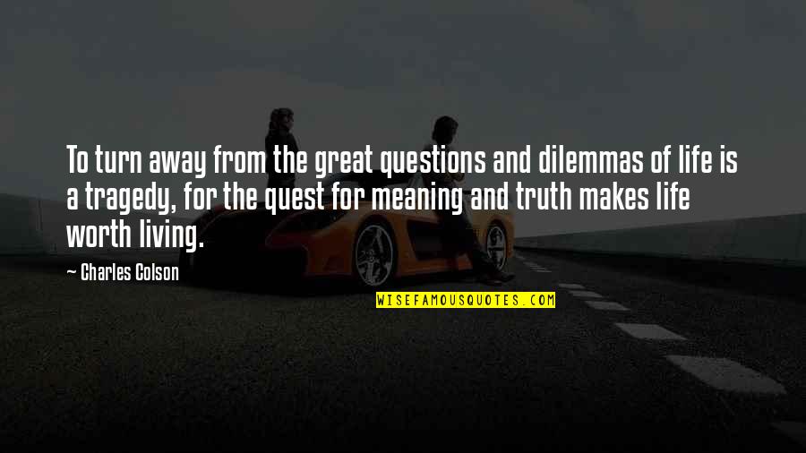 Great Tragedy Quotes By Charles Colson: To turn away from the great questions and Great Tragedy Quotes By Charles Colson: To turn away from the great questions and