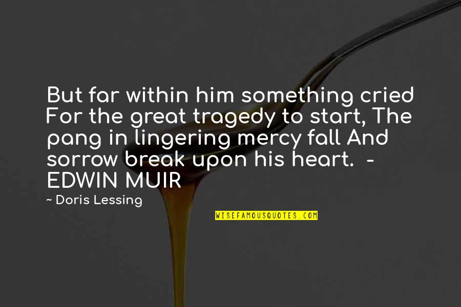 Great Tragedy Quotes By Doris Lessing: But far within him something cried For the Great Tragedy Quotes By Doris Lessing: But far within him something cried For the