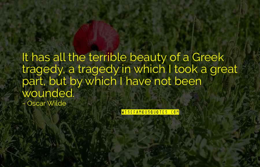 Great Tragedy Quotes By Oscar Wilde: It has all the terrible beauty of a Great Tragedy Quotes By Oscar Wilde: It has all the terrible beauty of a
