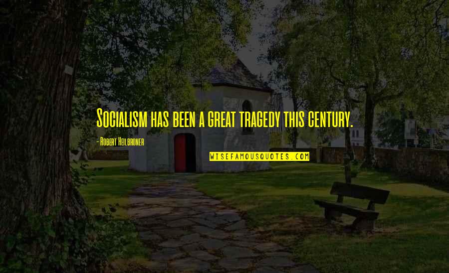Great Tragedy Quotes By Robert Heilbroner: Socialism has been a great tragedy this century. Great Tragedy Quotes By Robert Heilbroner: Socialism has been a great tragedy this century.