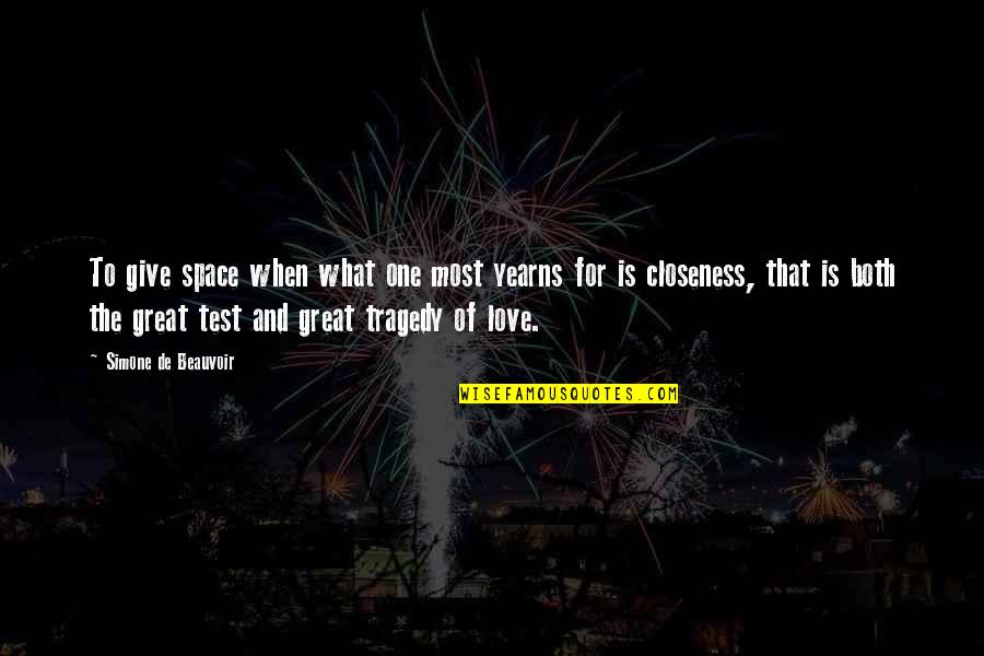 Great Tragedy Quotes By Simone De Beauvoir: To give space when what one most yearns Great Tragedy Quotes By Simone De Beauvoir: To give space when what one most yearns