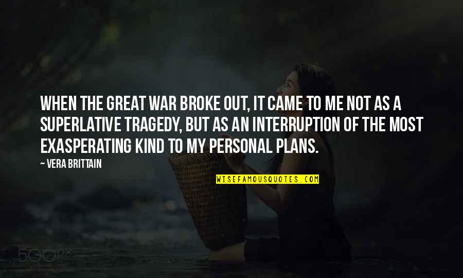 Great Tragedy Quotes By Vera Brittain: When the Great War broke out, it came Great Tragedy Quotes By Vera Brittain: When the Great War broke out, it came