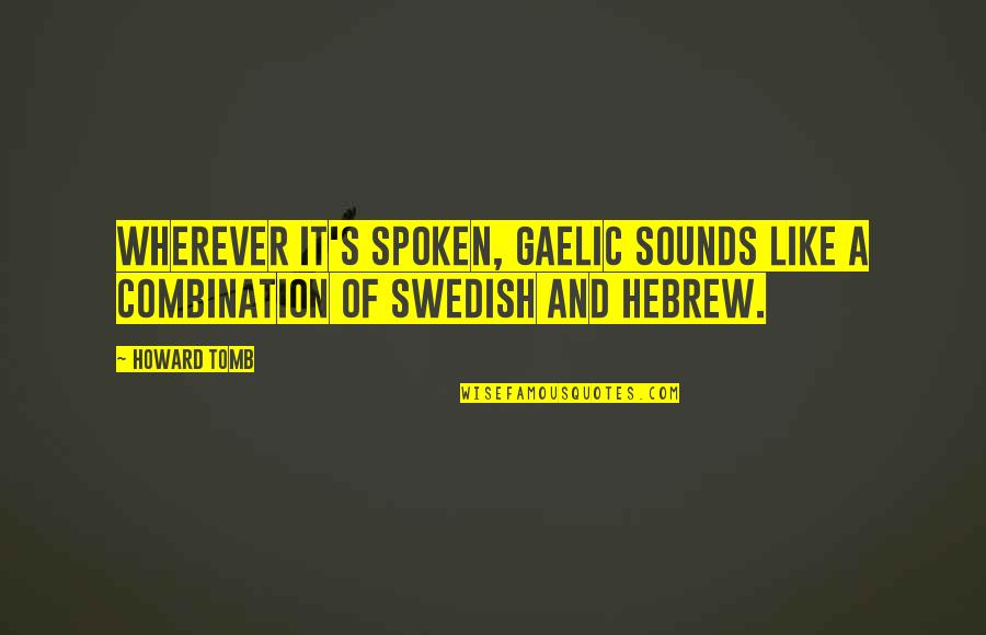 Great Tragically Hip Quotes By Howard Tomb: Wherever it's spoken, Gaelic sounds like a combination