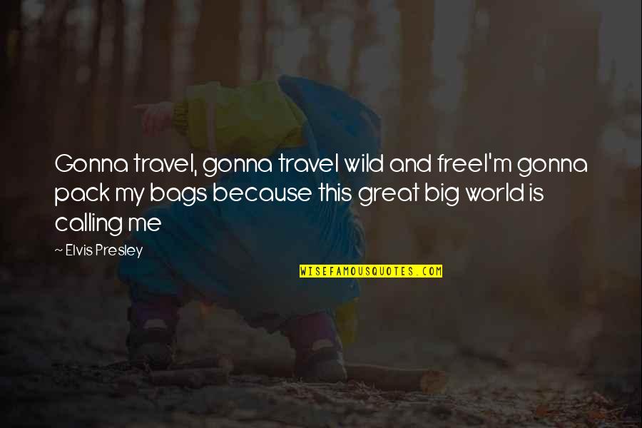 Great Travel Quotes By Elvis Presley: Gonna travel, gonna travel wild and freeI'm gonna Great Travel Quotes By Elvis Presley: Gonna travel, gonna travel wild and freeI'm gonna