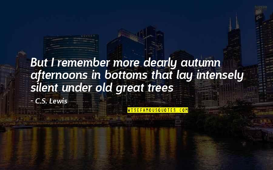 Great Trees Quotes By C.S. Lewis: But I remember more dearly autumn afternoons in