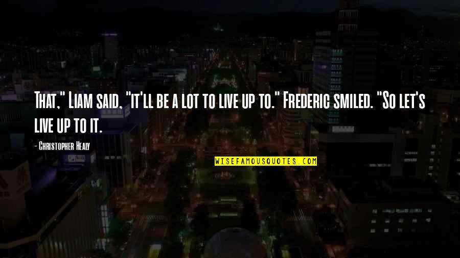 Great Tribulation Quotes By Christopher Healy: That," Liam said, "it'll be a lot to