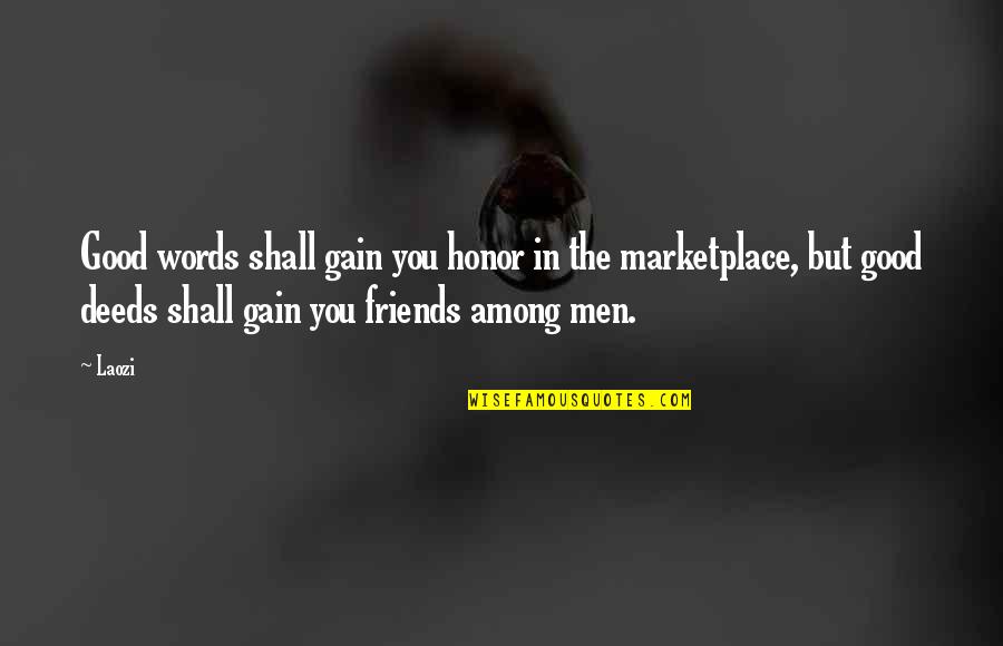 Great True Friendship Quotes By Laozi: Good words shall gain you honor in the