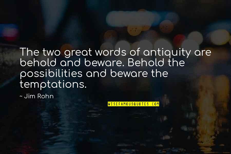 Great Two Words Quotes By Jim Rohn: The two great words of antiquity are behold