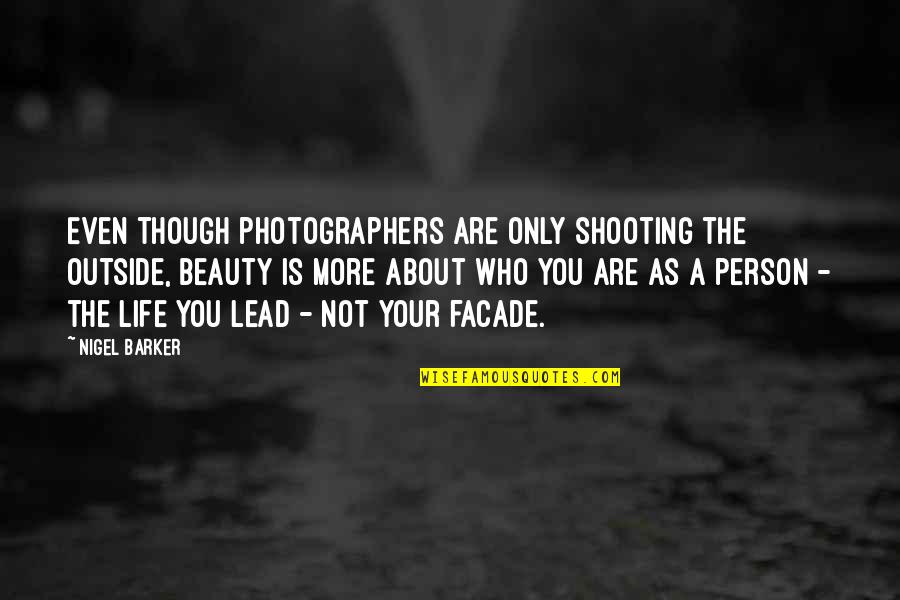 Great Two Words Quotes By Nigel Barker: Even though photographers are only shooting the outside,