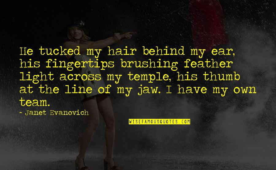 Great Tyler Durden Quotes By Janet Evanovich: He tucked my hair behind my ear, his